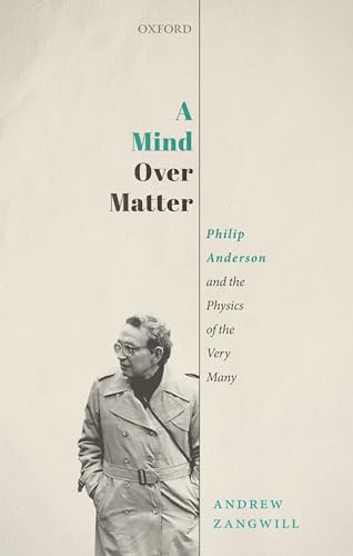 A Mind Over Matter: Philip Anderson and the Physics of the Very Many von Oxford University Press